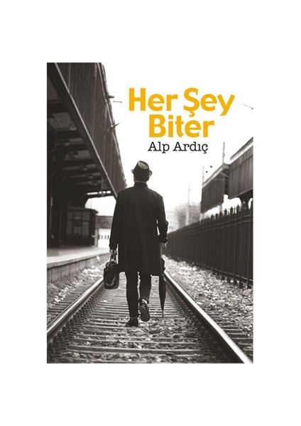 Her Şey Biter-Alp Ardıç