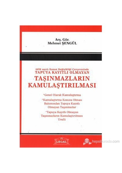 4650 Sayılı Kanun Değişlikliği Çerçevesinde Tapuya Kayıtlı Olmayan Taşınmazların Kamulaştırılması-Mehmet Şengül