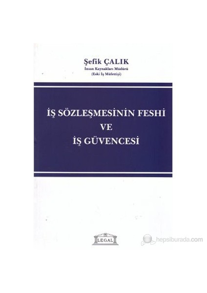 İş Sözleşmesinin Feshi Ve İş Güvencesi-Şefik Çalık