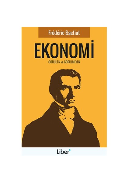 Ekonomi: Görülen Ve Görülmeyen-Frederic Bastiat