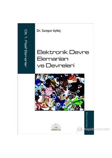 Elektronik Devre Elemanları ve Devreleri Cilt 1 - Sungur Aytaç