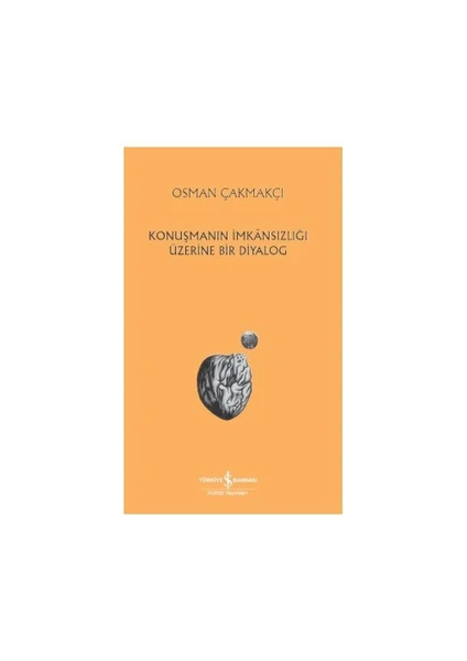 Konuşmanın İmkansızlığı Üzerine Bir Diyalog - Osman Çakmakçı