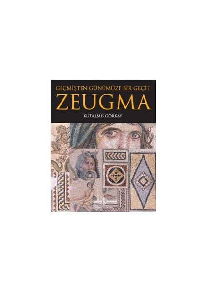 Geçmişten Günümüze Bir Geçit: Zeugma-Kutalmış Görkay