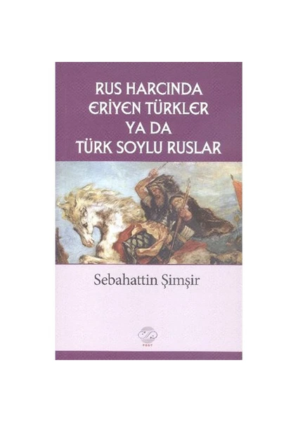 Rus Harcında Eriyen Türkler Ya Da Türk Soylu Ruslar-Sebahattin Şimşir