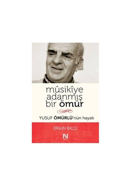 Musikiye Adanmış Bir Ömür (Yusuf Ömürlünün Hayatı)-Ergun Balcı