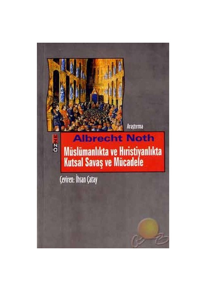 Müslümanlıkta Ve Hıristiyanlıkta Kutsal Savaş Ve Mucadele-Albrecht Noth