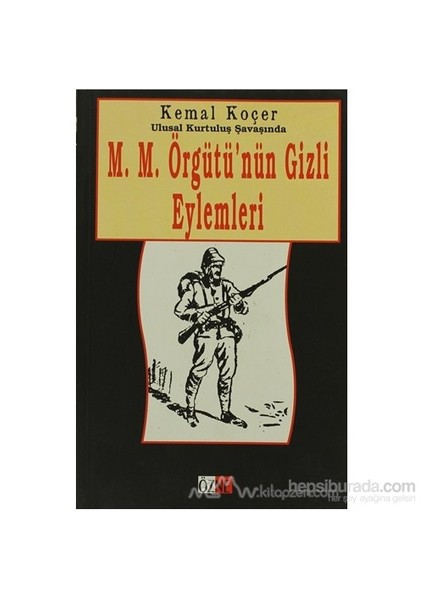 Ulusal Kurtuluş Savaşında M.M. Örgütü'Nün Gizli Eylemleri-Kemal Koçer