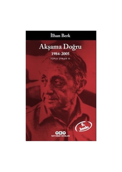 Akşama Doğru 1984-1996 Toplu Şiirler 3 - İlhan Berk