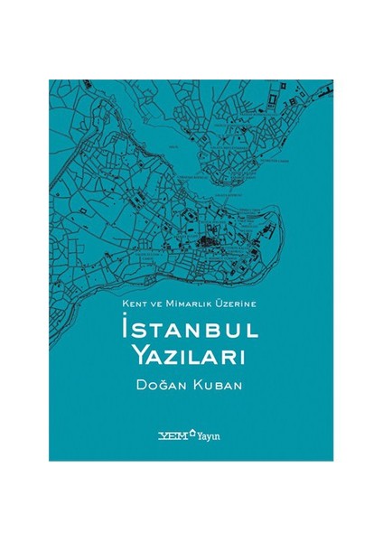 İstanbul Yazıları / Kent Ve Mimarlık Üzerine - Doğan Kuban