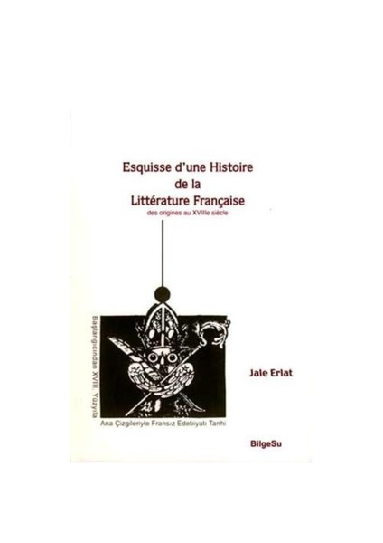 Esquisse D’une Histoire De La Litterature Française Des Origines Au XVIIIe Siecle