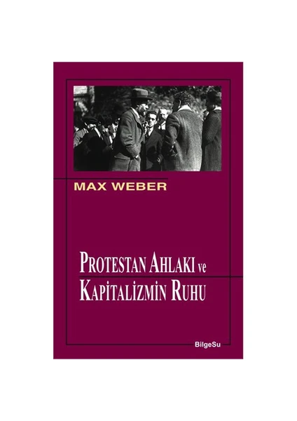 Protestan Ahlakı Ve Kapitalizmin Ruhu-Max Weber