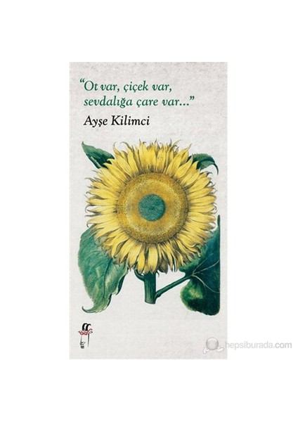 Ot Var, Çiçek Var, Sevdalığa Çare Var-Ayşe Kilimci