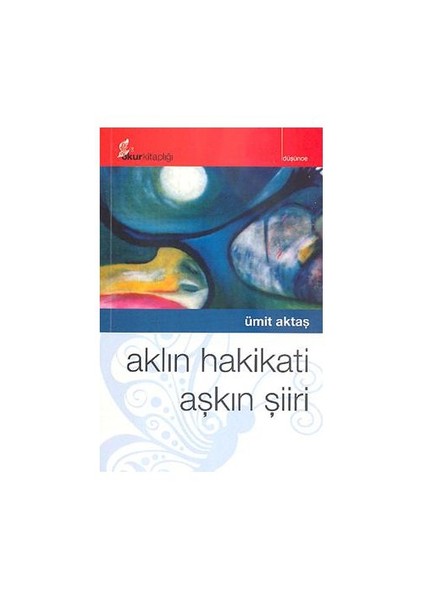 Aklın Hakikati Aşkın Şiiri