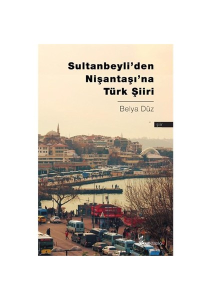 Sultanbeyli’Den Nişantaşı’Na Türk Şiiri-Belya Düz