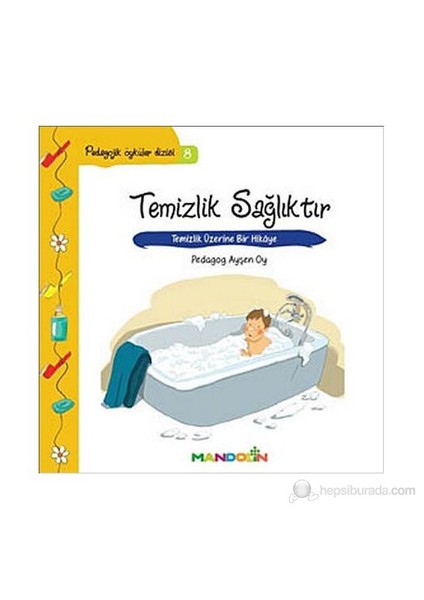 Temizlik Sağlıktır - Pedagojik Öyküler Dizisi 8 - Ayşen Oy