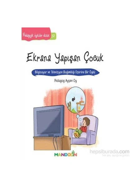 Pedagojik Öyküler Dizisi 19: Ekrana Yapışan Çocuk - Ayşen Oy