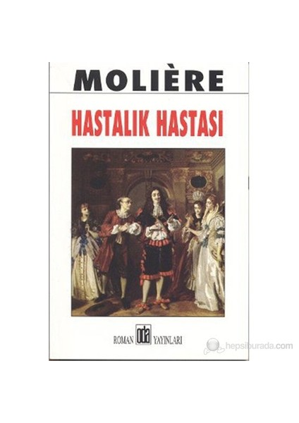 Hastalık Hastası - Jean-Baptiste Poquelin