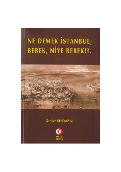 Ne Demek İstanbul, Bebek, Niye Bebek!? - Önder Şenyapılı