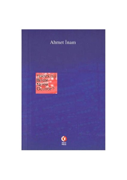 Teknoloji Benim Neyim Oluyor?-Ahmet İnam