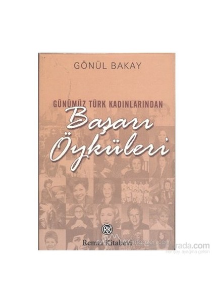 Günümüz Türk Kadınlarından Başarı Öyküleri - Gönül Bakay