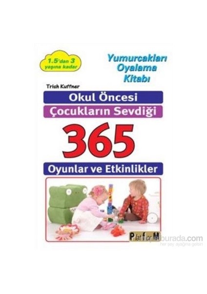 Okul Öncesi Çocukların Sevdiği 365 Oyunlar Ve Etkinlikler-Trish Kuffner