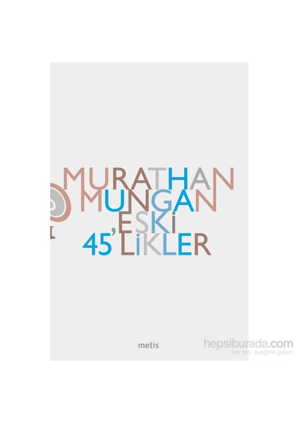 Eski 45'likler - Murathan Mungan