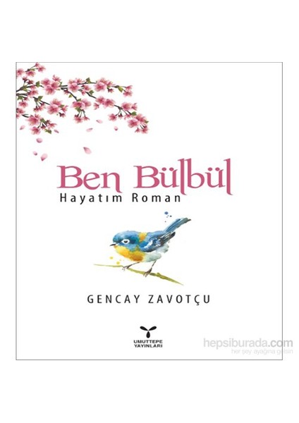 Ben Bülbül - Hayatım Roman-Gencay Zavotçu