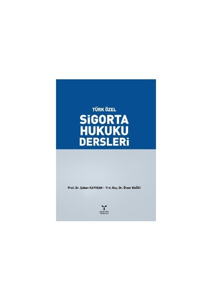 Türk Özel Sigorta Hukuku Dersleri-Şaban Kayıhan