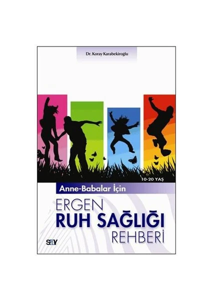 Anne - Babalar İçin Ergen Ruh Sağlığı Rehberi - Koray Karabekiroğlu