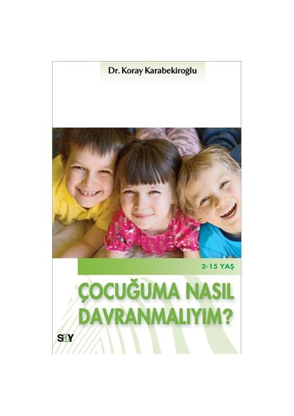 Çocuğuma Nasıl Davranmalıyım? - Koray Karabekiroğlu