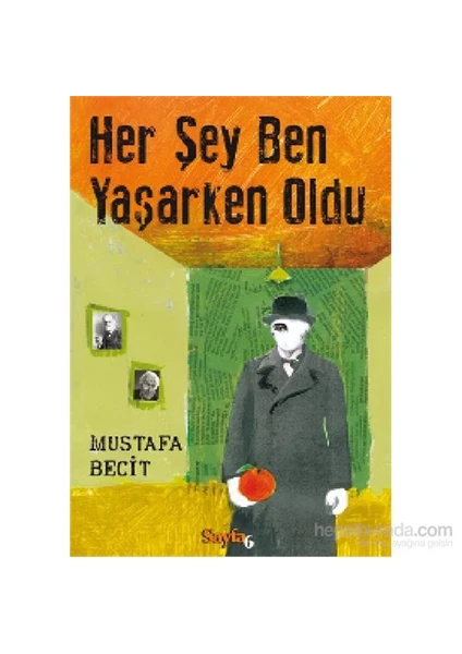 Her Şey Ben Yaşarken Oldu - Mustafa Becit