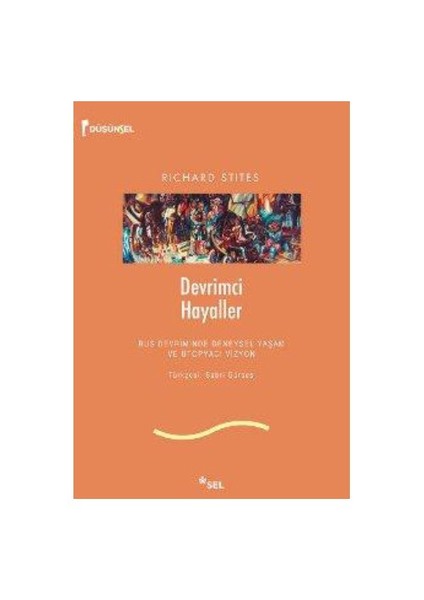 Devrimci Hayaller - Rus Devriminde Deneysel Yaşam ve Ütopyacı Vizyon - Richard Stites