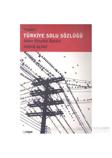 Popüler Türkiye Solu Sözlüğü Solun Yüzyıllık Öyküsü-İnönü Alpat