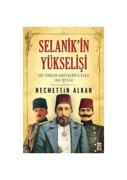 Selanik'İn Yükselişi Jön Türkler Andülhamide Karşı-Necmettin Alkan