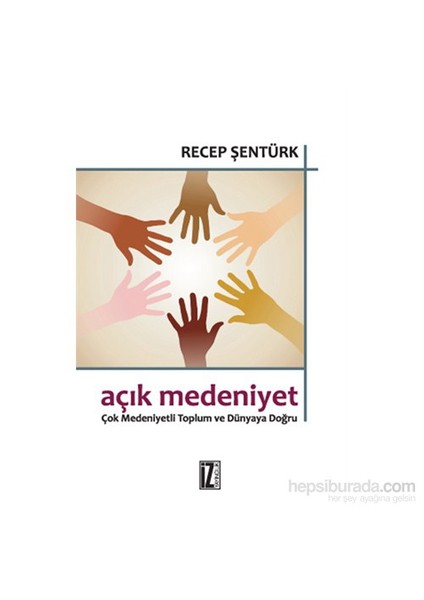 Açık Medeniyet - Çok Medeniyetli Toplum Ve Dünyaya Doğru-Recep Şentürk