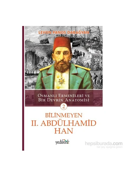 Bilinmeyen Iı. Abdülhamid Han 2 Osmanli Ermenileri Ve Bir De - Levon Panos Dabağyan