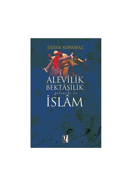Alevilik, Bektaşilik Geleneği Ve İslam-Sıddık Korkmaz