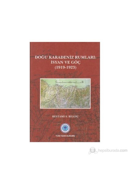 Doğu Karadeniz Rumları: İsyan Ve Göç (1919-1923)-Bestami S. Bilgiç