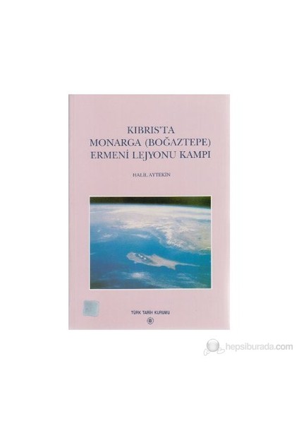 Kıbrıs'Ta Monarga (Boğaztepe) Ermeni Lejyonu Kampı-Halil Aytekin