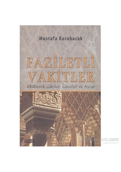 Faziletli Vakitler Mübarek Günler, Geceler Ve Aylar-Mustafa Karabacak