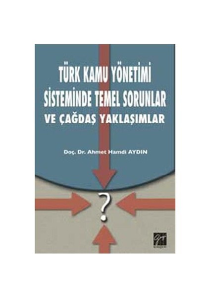 Türk Kamu Yönetimi Sisteminde Temel Sorunlar Ve Çağdaş Yaklaşımlar-Ahmet Hamdi Aydın