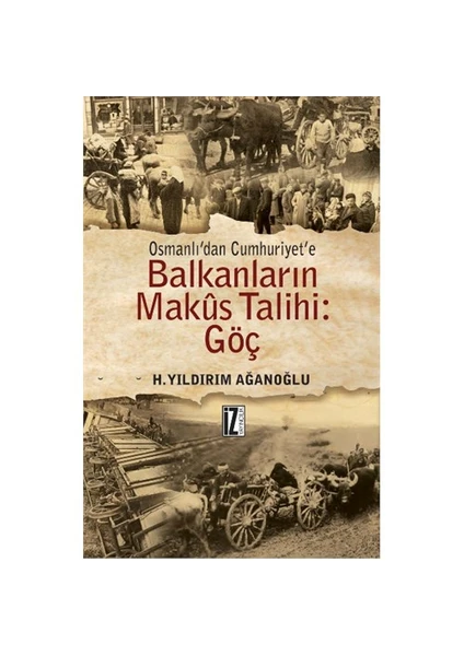 Osmanlı'Dan Cumhuriyet'E Balkanların Makus Talihi: Göç-H. Yıldırım Ağanoğlu