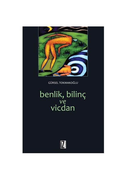 Benlik, Bilinç Ve Vicdan-Gürsel Tokmakoğlu