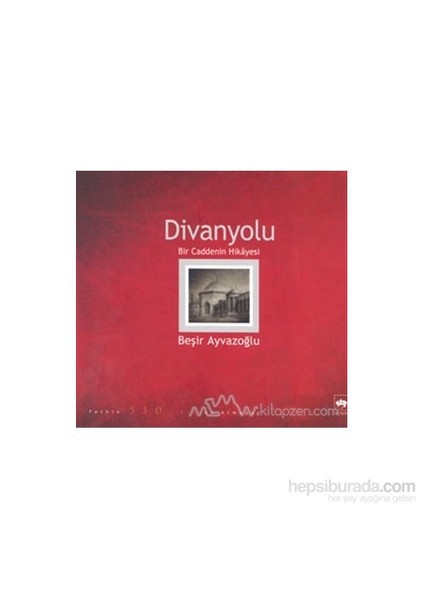 Divanyolu - Bir Caddenin Hikayesi (Ciltli)-Beşir Ayvazoğlu