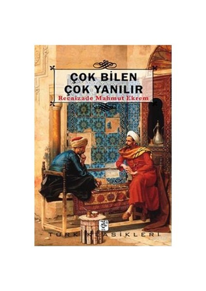 Çok Bilen Çok Yanılır-Recaizade Mahmut Ekrem