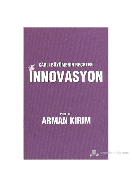 Karlı Büyümenin Reçetesi İnnovasyon - Prof. Dr. Arman Kırım
