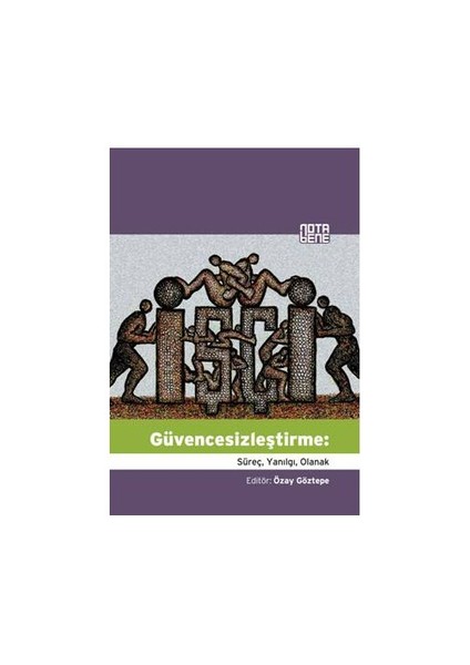 Güvencesizleştirme: Süreç, Yanılgı, Olanak-Özay Göztepe