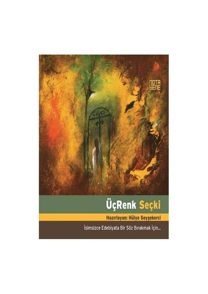 Üçrenk Seçki (İsimsizce Edebiyata Bir Söz Bırakmak İçin…)-Hülya Soyşekerci