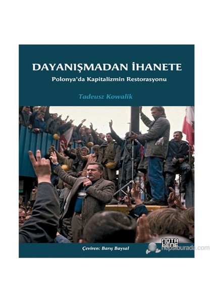 Dayanışmadan İhanete - Polonya'Da Kapitalizmin Restorasyonu-Tadeusz Kowalik