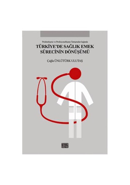 Türkiye’de Sağlık Emek Sürecinin Dönüşümü - Çağla Ünlütürk Ulutaş
